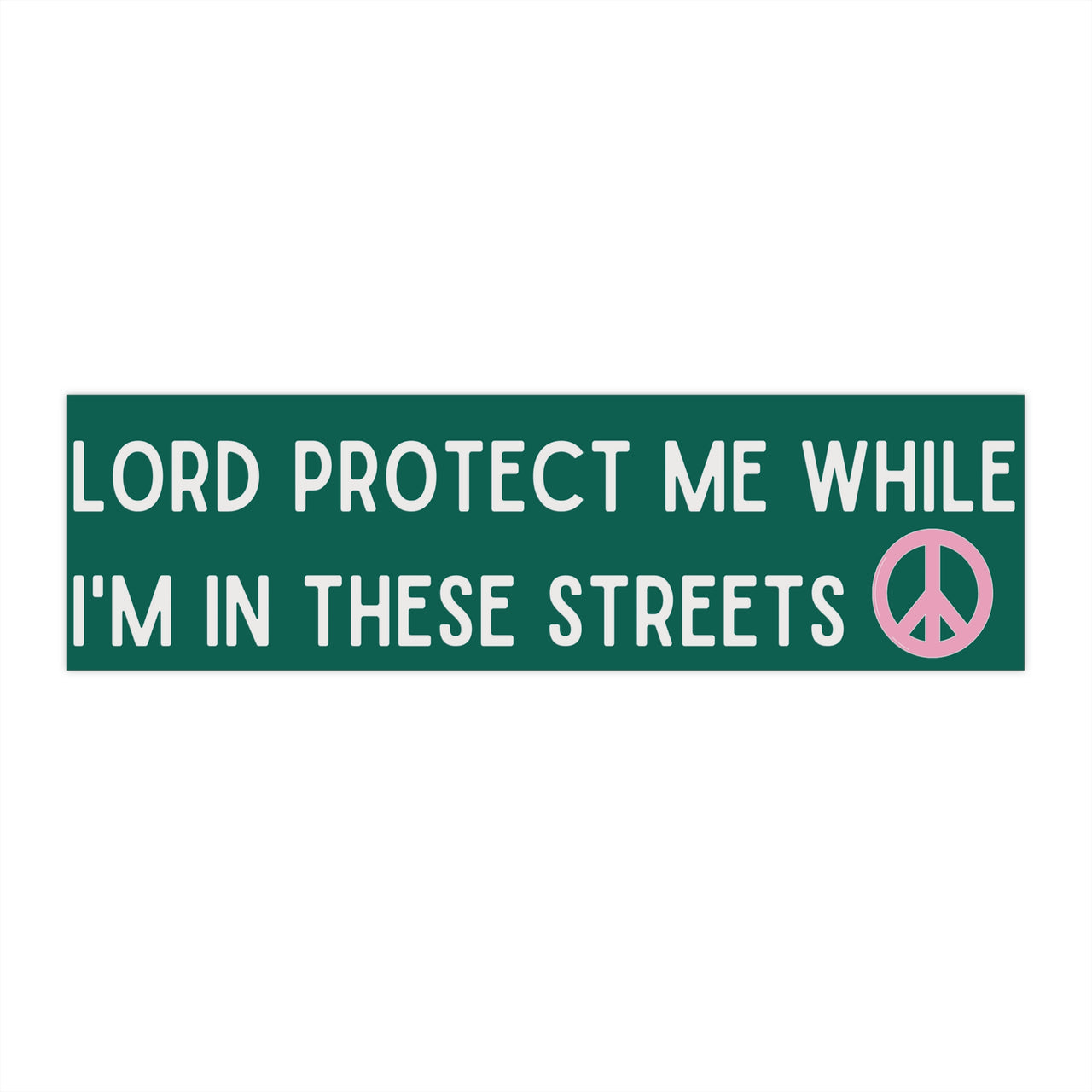 Lord Protect Me While I'm In These Streets Funny Bumper Stickers