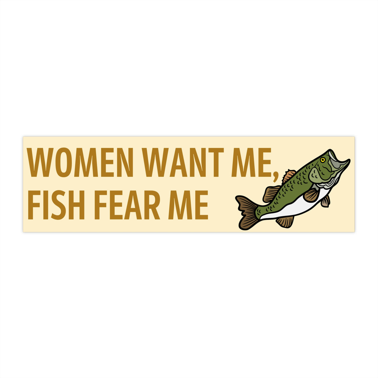 Women Want Me Fish Fear Me Bumper Sticker